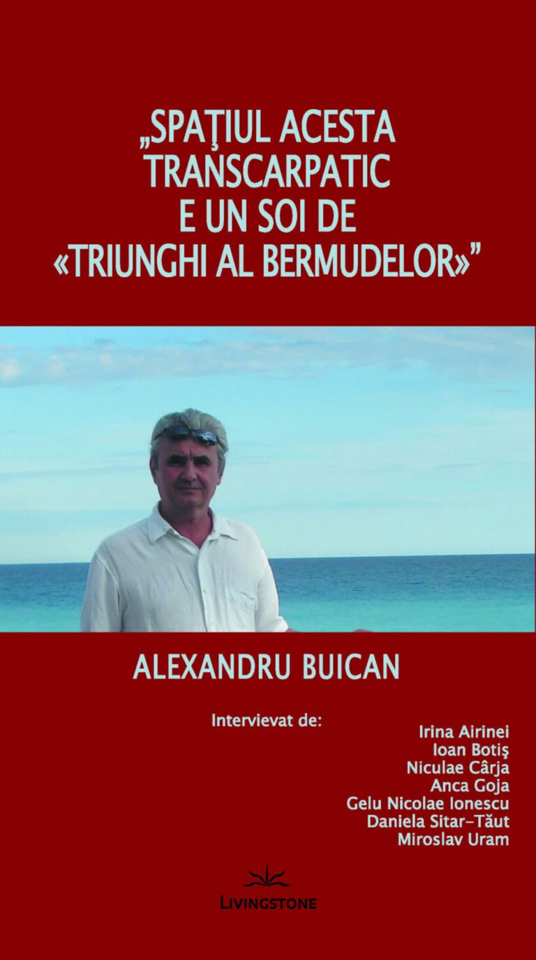 SPATIUL ACESTA TRANSCARPATIC E UN SOI DE TRIUNGHI AL BERMUDELOR. INTERVIURI, Alexandru Buican, Editura LIVINGSTONE, Bucuresti, 2012