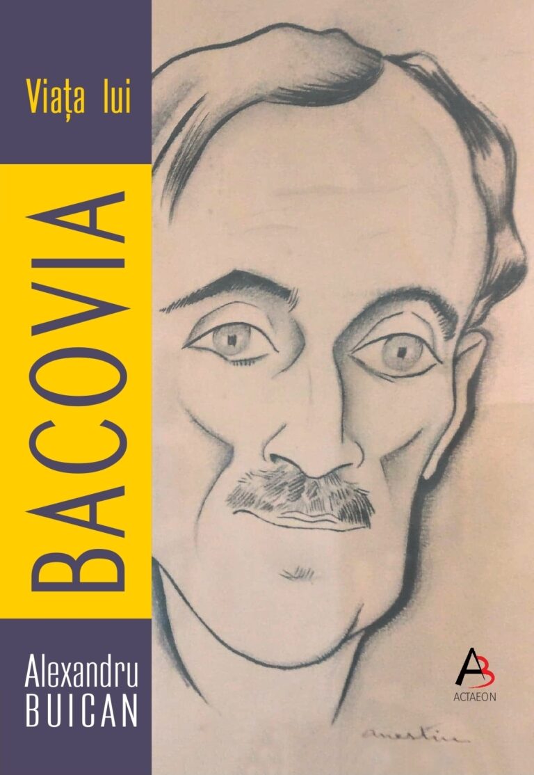 VIAȚA LUI BACOVIA. MAI BINE SINGURATIC ȘI UITAT, Alexandru Buican, ACTAEON BOOKS, BAIA MARE, 2025