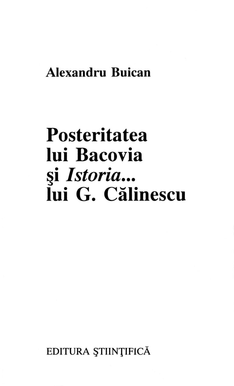 POSTERITATEA LUI BACOVIA SI ISTORIA… LUI G. CALINESCU, Alexandru Buican, Editura STIINTIFICA, Bucuresti, 1994 26-01-2015 971